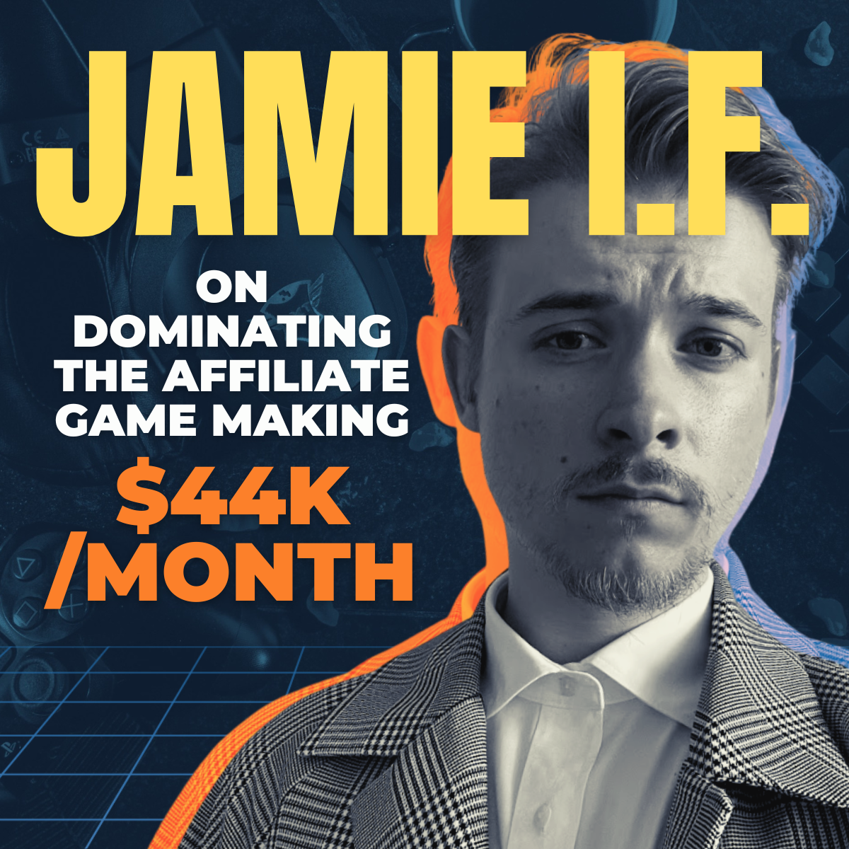 Jamie I.F. on dominating the affiliate game making $44k/month