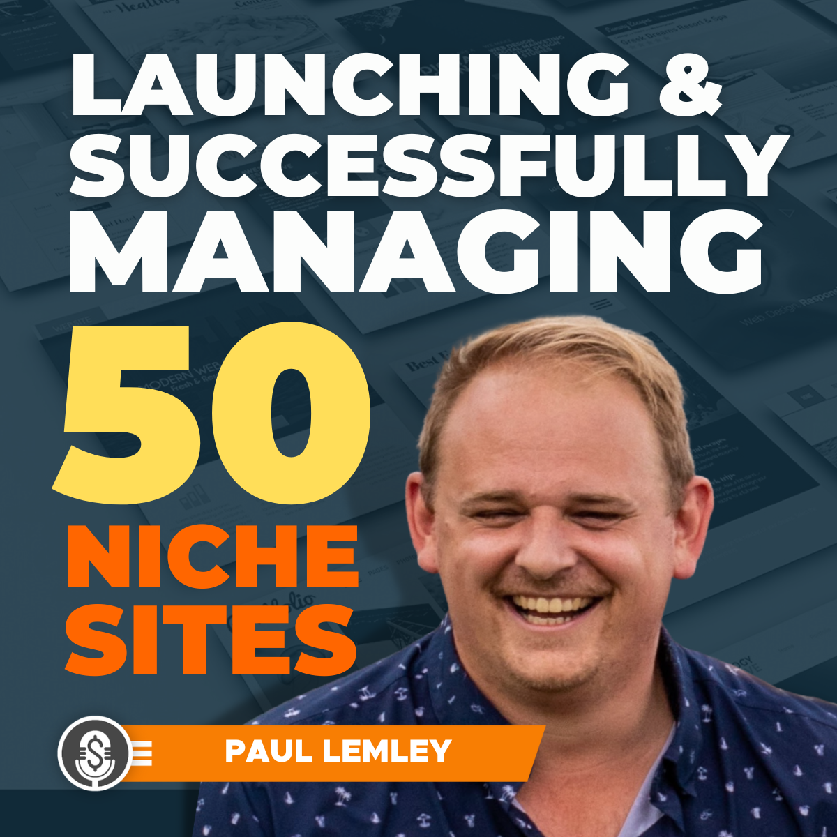 Paul Lemley on launching and successfully managing 50 niche sites