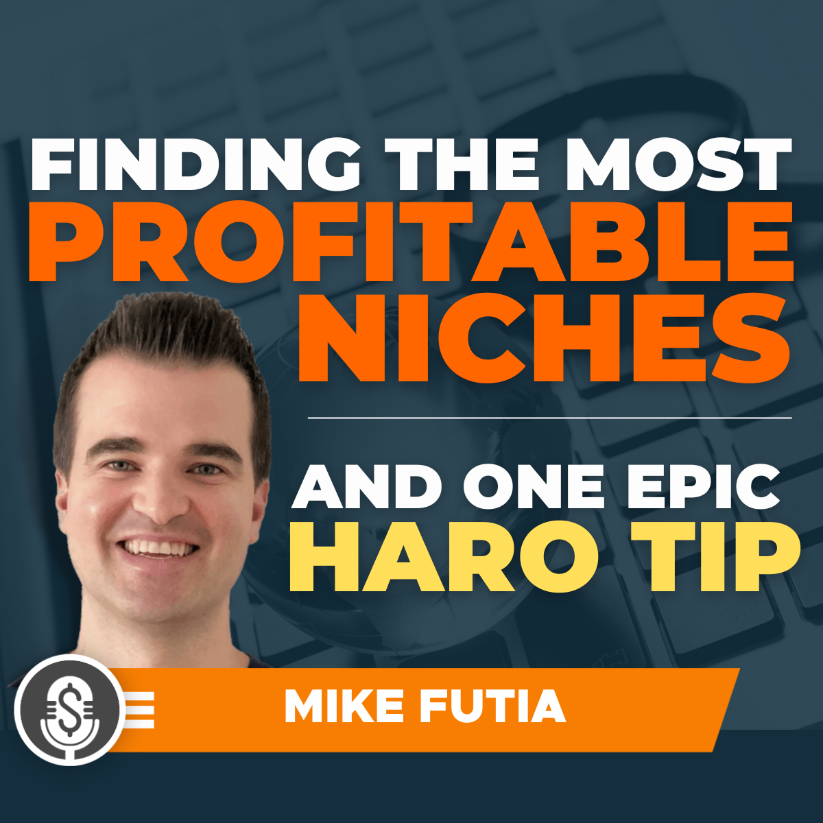 Mike Futia on finding the most profitable niches and one EPIC HARO tip