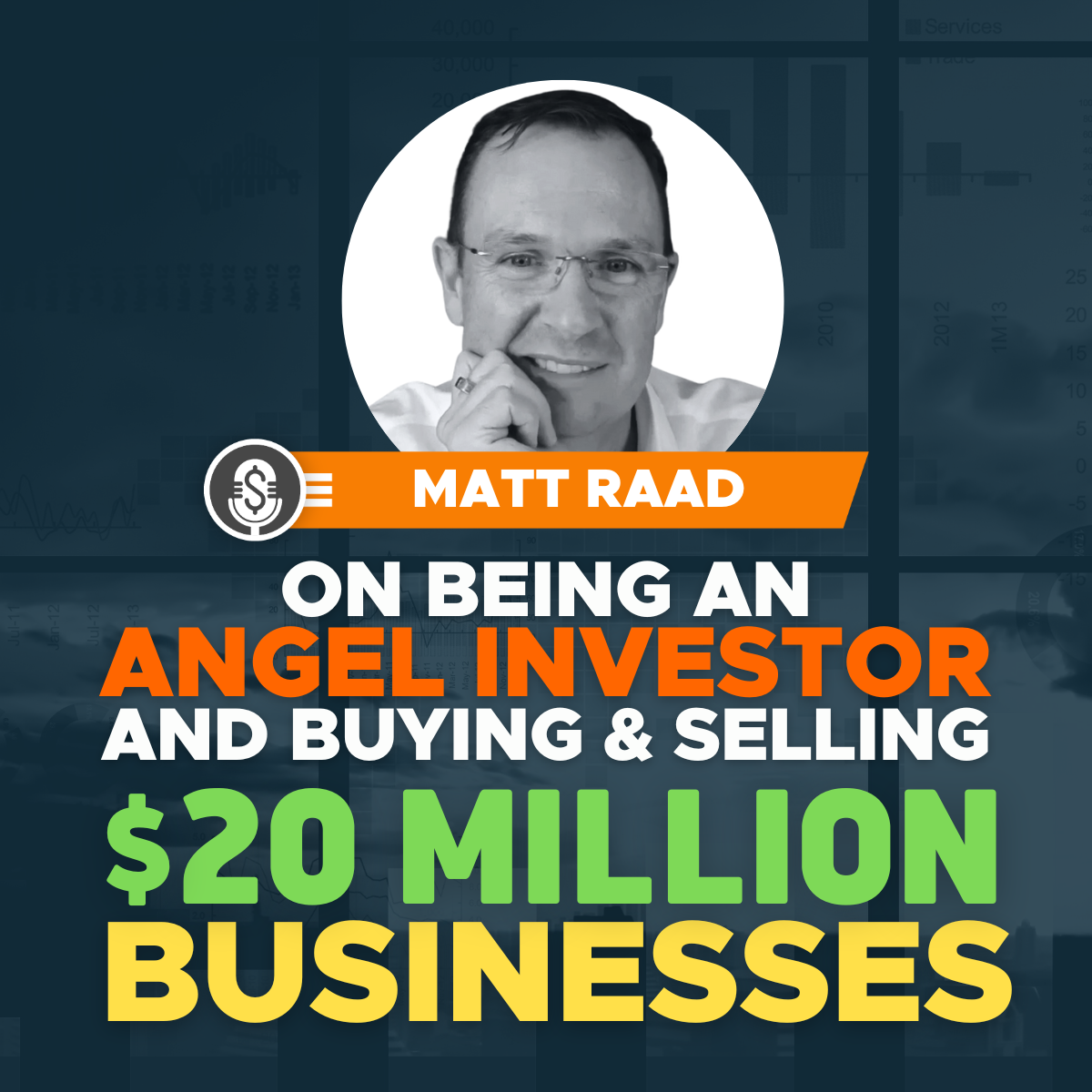 Matt Raad on being an Angel Investor and buying and selling $20 million businesses