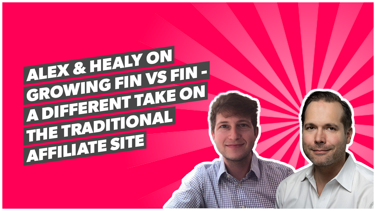 Alex & Healy on growing Fin vs Fin - a different take on the traditional affiliate site