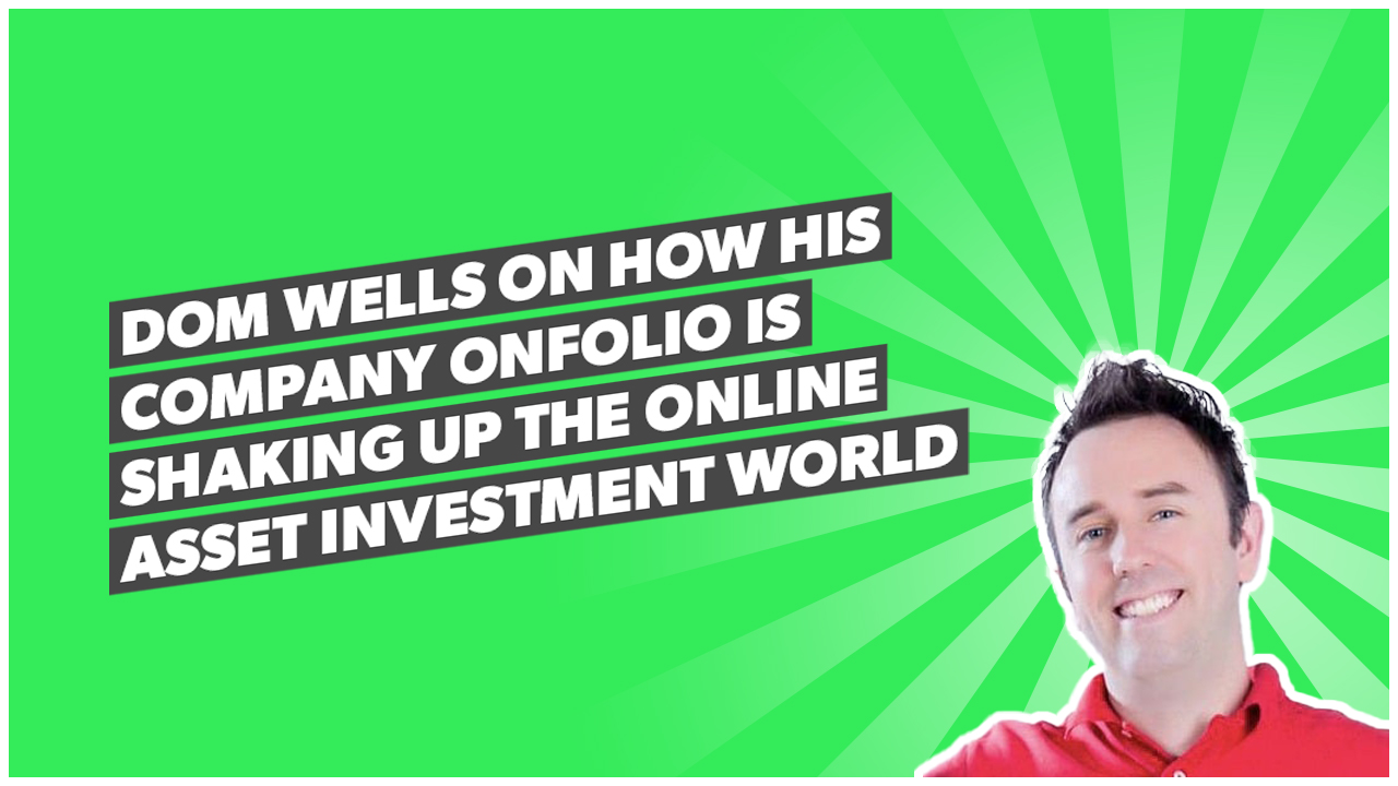 Dom Wells on how his company OnFolio is shaking up the online asset investment world