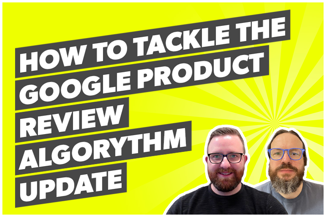 How to tackle The Google Product Review Algorythm Update