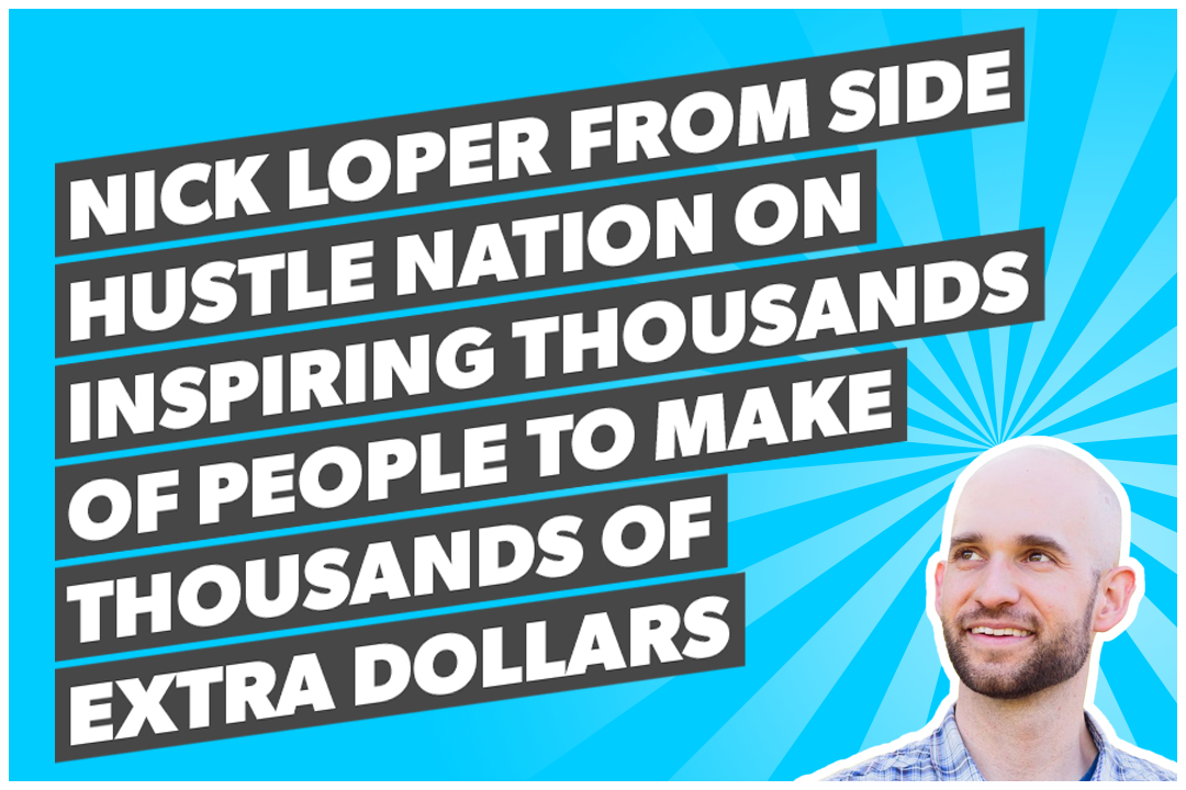 Nick Loper from Side Hustle Nation on inspiring thousands of people to make thousands of extra dollars