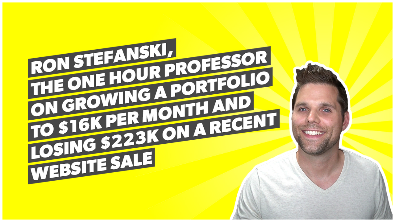 Ron Stefanski, The One Hour Professor on growing a portfolio to $16k per month and losing $223k on a recent website sale