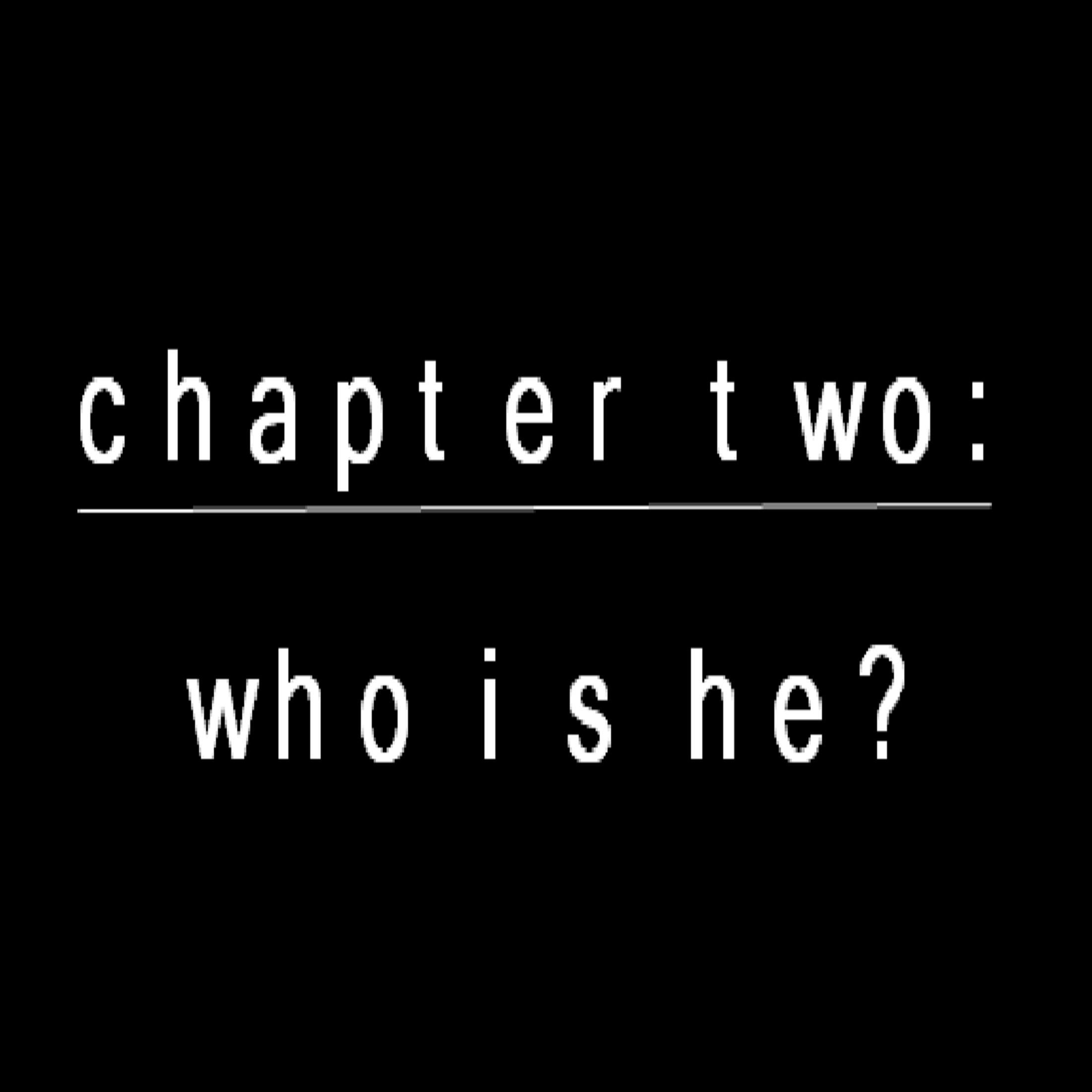 Chapter Two: Who is He?