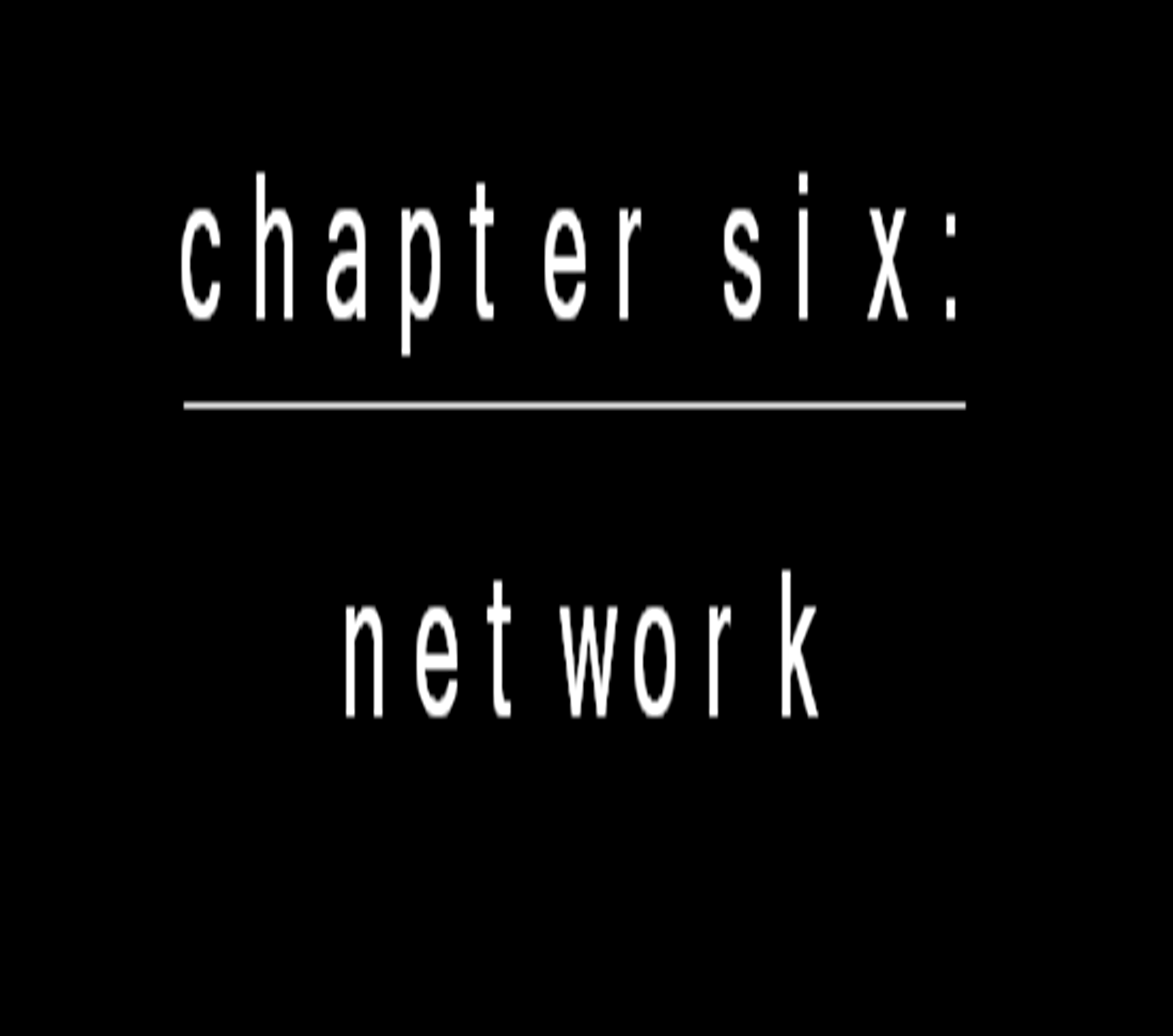 Chapter Six: Network