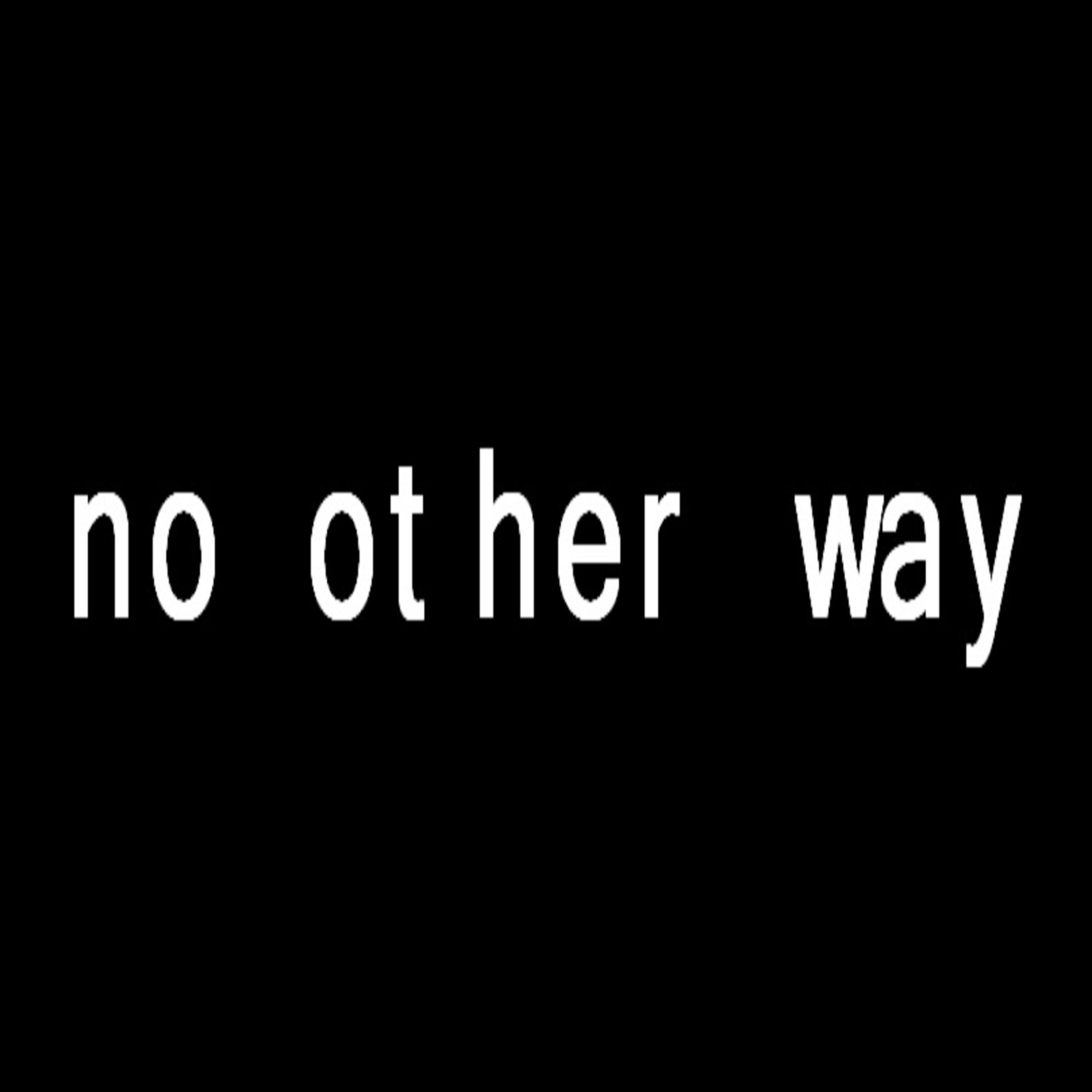 “No Other Way” Podcast