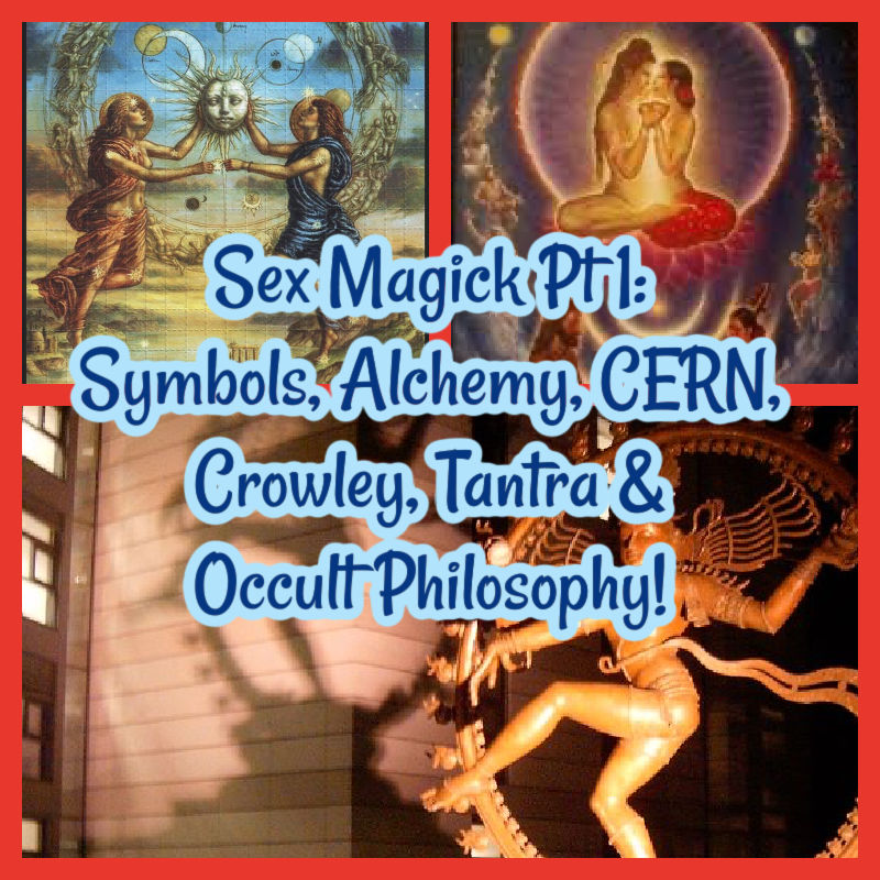 Sex Magick Pt 1: Symbols, Alchemy, CERN, Crowley, Tantra & Occult Philosophy!