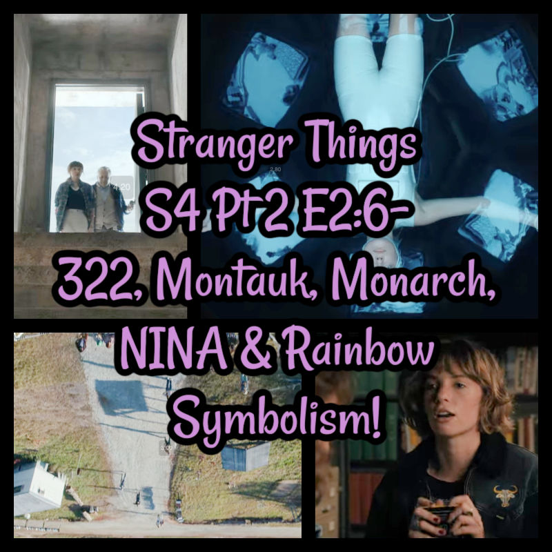 Stranger Things S4 Pt 2 E2:6- 322, Montauk, Monarch, NINA & Rainbow Symbolism!