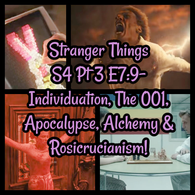 Stranger Things S4 Pt 3 E7:9- Individuation, The 001, Apocalypse, Alchemy & Rosicrucianism!