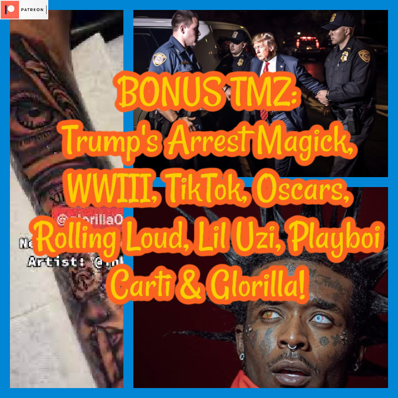 BONUS TMZ: Trump's Arrest Magick, WWIII, TikTok, Oscars, Rolling Loud, Lil Uzi, Playboi Carti & Glorilla!