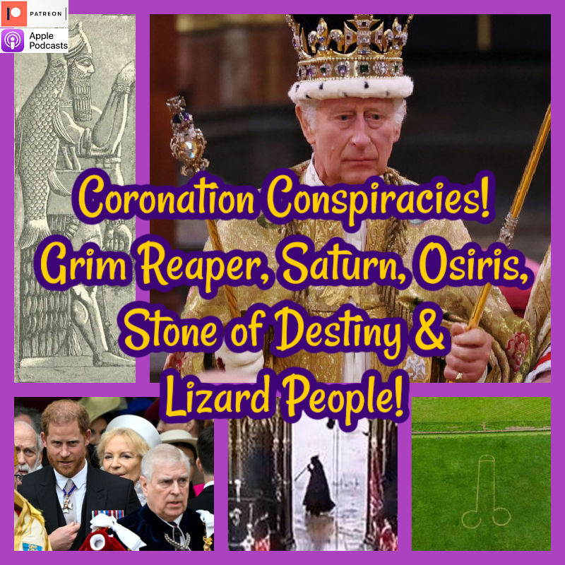 Coronation Conspiracies! Grim Reaper, Saturn, Osiris, Stone of Destiny & Lizard People!
