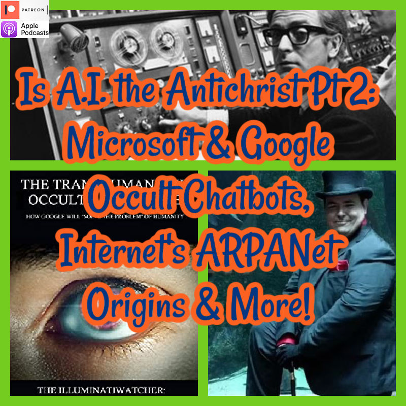 Is A.I. the Antichrist Pt 2: Microsoft & Google Occult Chatbots, Internet's ARPANet Origins & More!