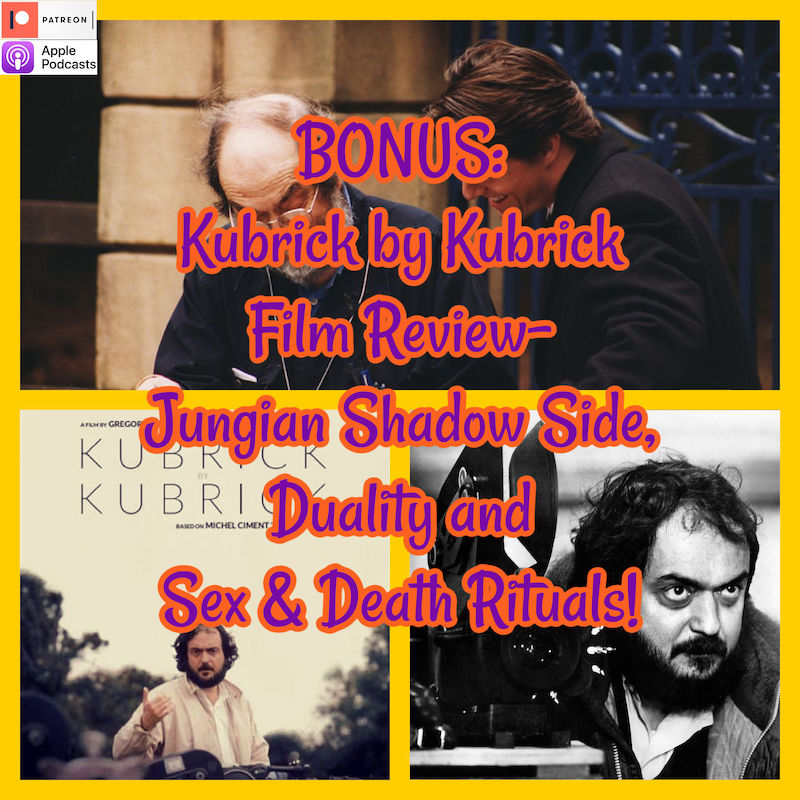 BONUS: Kubrick by Kubrick Film Review: Jungian Shadow Side, Duality and Sex & Death Rituals!