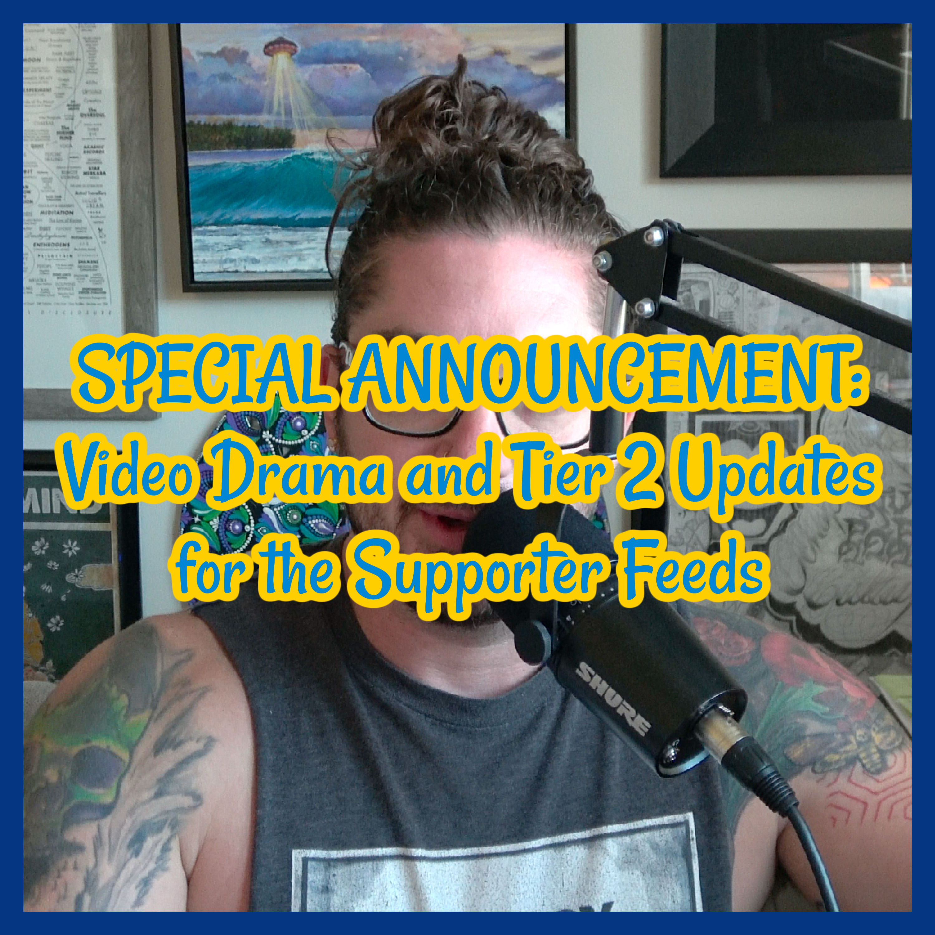 SPECIAL ANNOUNCEMENT: Video Drama and Tier 2 Updates for the Supporter Feeds