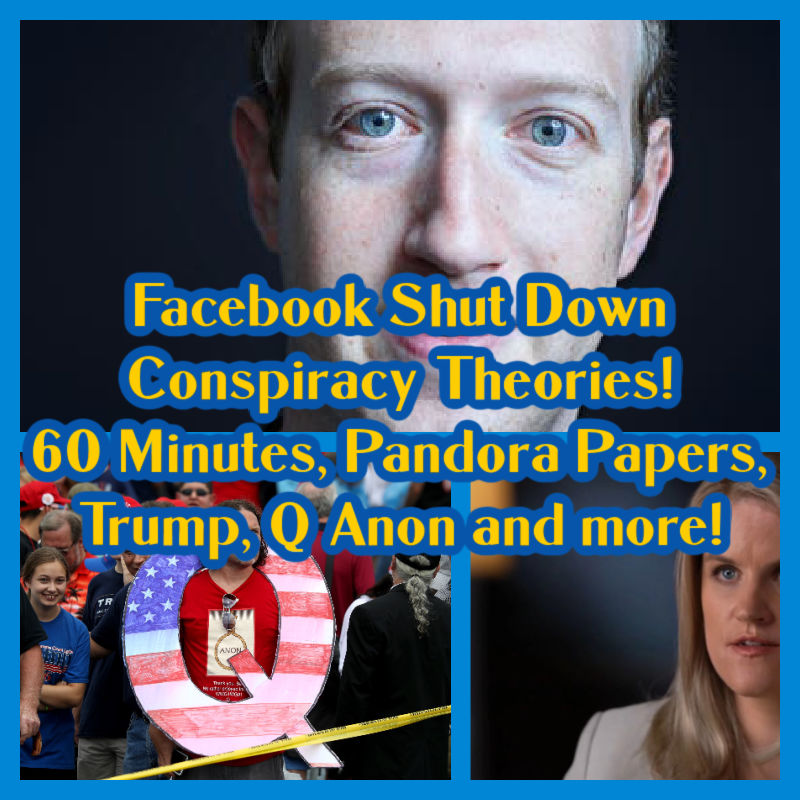 Facebook Shut Down Conspiracy Theories! 60 Minutes, Pandora Papers, Trump, Q Anon and more!