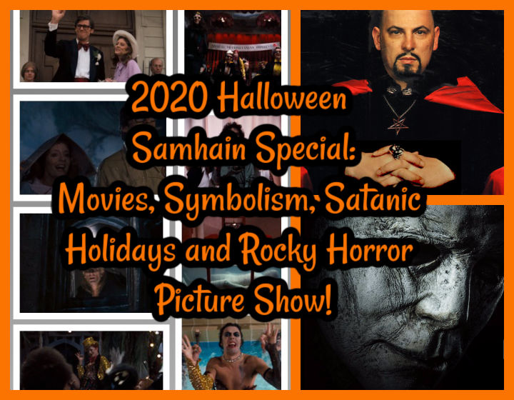 2020 Halloween Samhain Special: Movies, Symbolism, Satanic Holidays and Rocky Horror Picture Show!