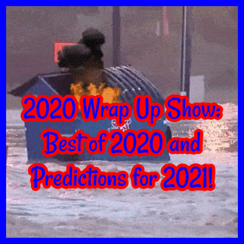 2020 Wrap Up Show: Best of 2020 and Predictions for 2021!