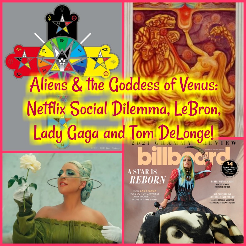 Aliens & the Goddess of Venus: Netflix Social Dilemma, LeBron, Lady Gaga and Tom DeLonge!