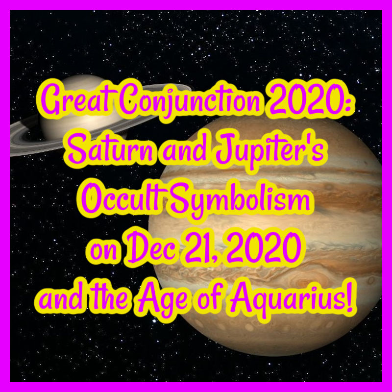 Great Conjunction 2020: Saturn and Jupiter's Occult Symbolism on Dec 21, 2020 and the Age of Aquarius!