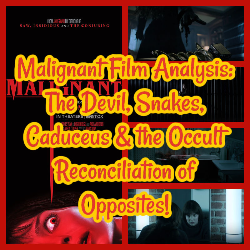 Malignant Film Analysis: The Devil, Snakes, Caduceus & the Occult Reconciliation of Opposites!