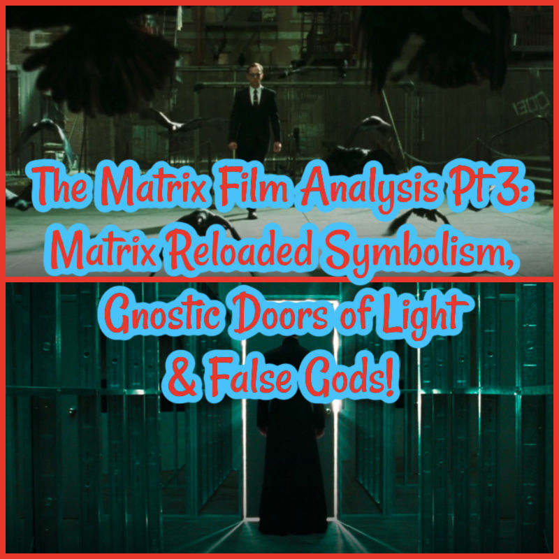 The Matrix Film Analysis Pt 3: Matrix Reloaded Symbolism, Gnostic Doors of Light & False Gods!