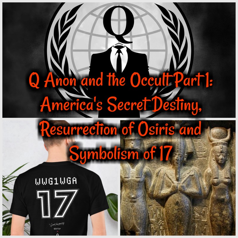 Unlocked Q@n0n and the Occult Pt 1: America's Secret Destiny, Resurrection of Osiris and Symbolism of 17