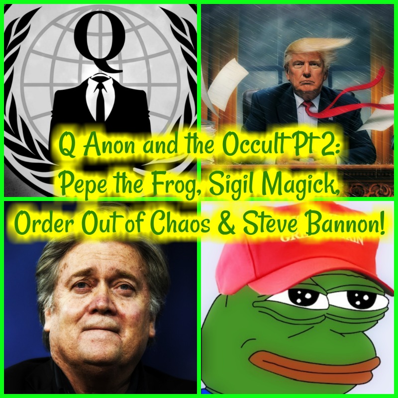 Q@n0n and the Occult Pt 2: Pepe the Frog, Sigil Magick, Order Out of Chaos & Steve Bannon!