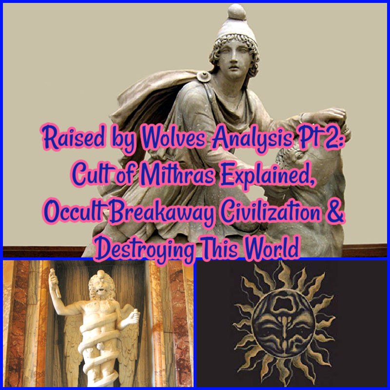 Raised by Wolves Analysis Pt 2: Cult of Mithras Explained, Occult Breakaway Civilization & Destroying This World!