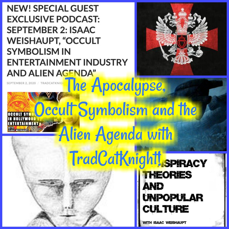 The Apocalypse, Occult Symbolism and the Alien Agenda with TradCatKnight!