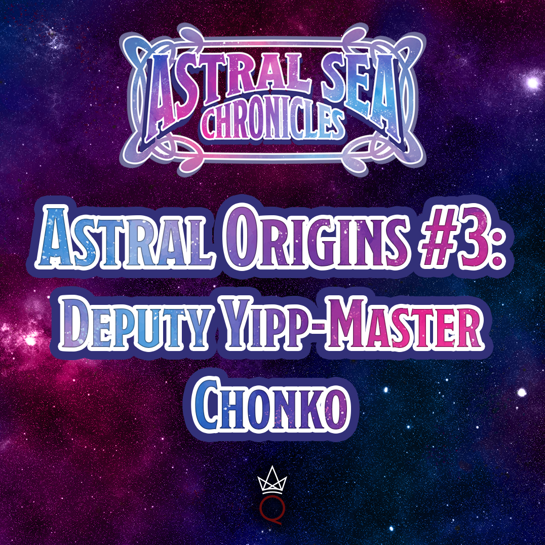 Astral Origins 3:  Deputy Yipp-Master Chonko