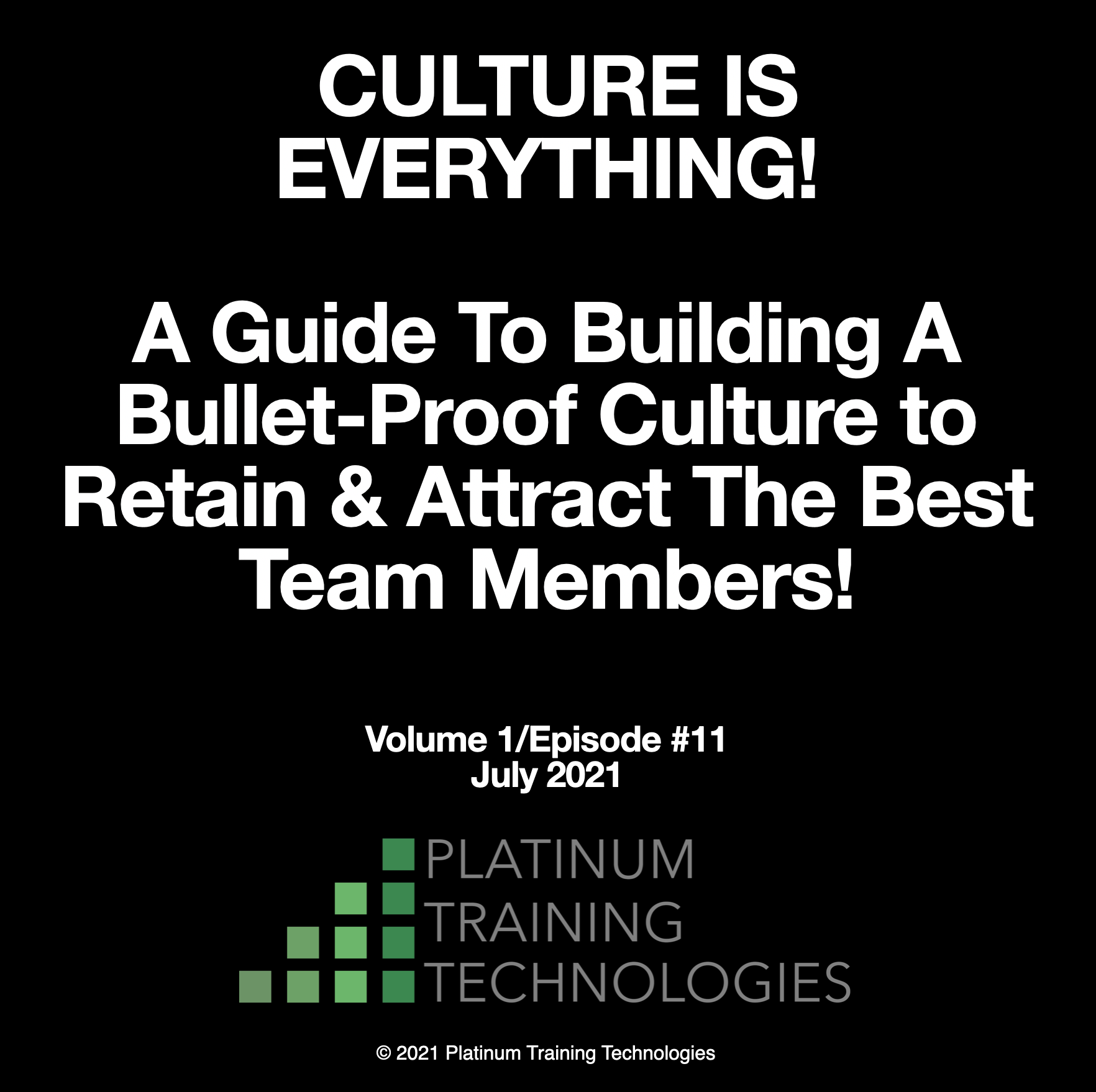  CULTURE IS  EVERYTHING!  A Guide To Building A  Bullet-Proof Culture to Retain & Attract The Best Team Members!