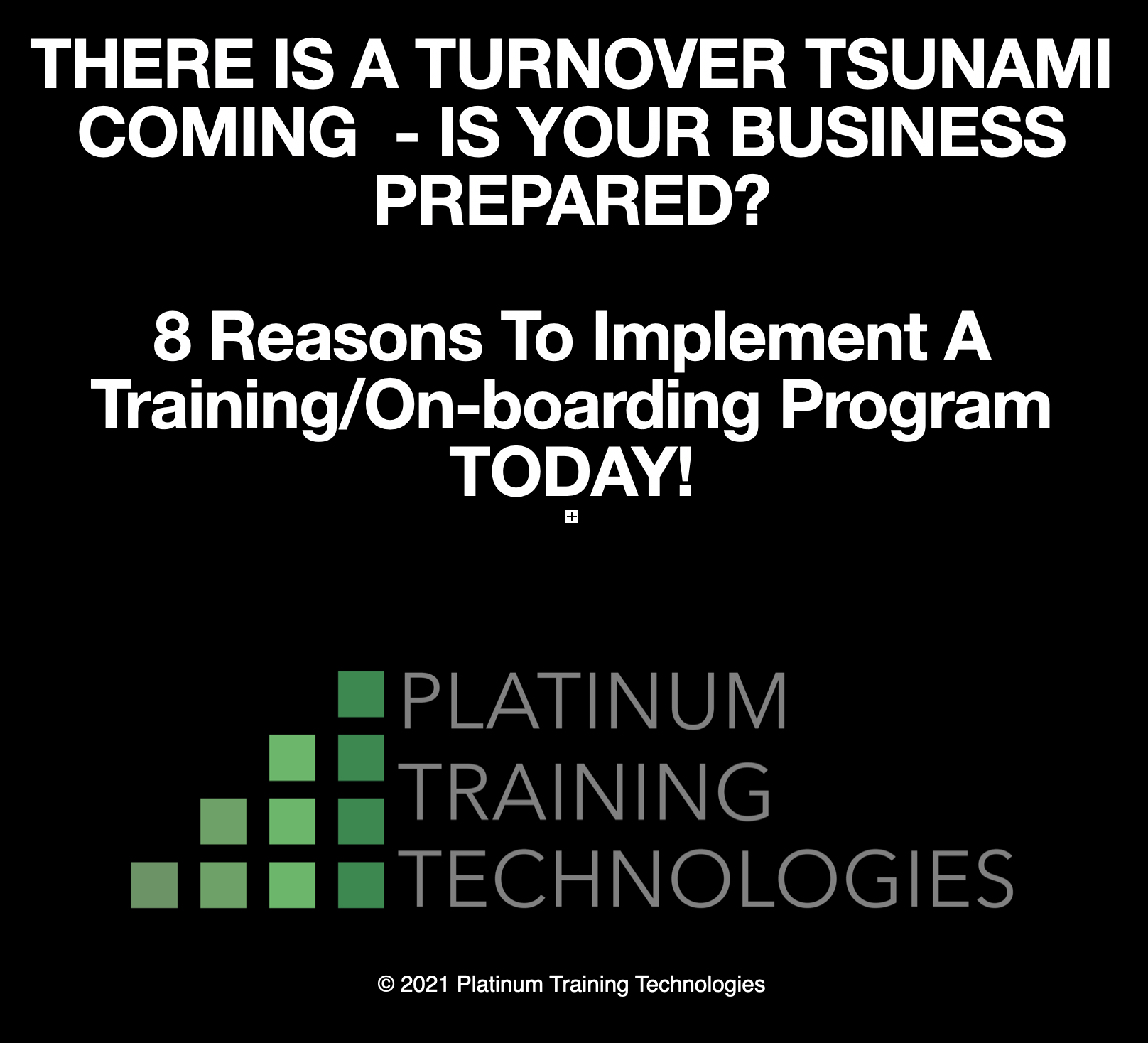 THERE IS A TURNOVER TSUNAMI COMING  - IS YOUR BUSINESS PREPARED?  8 Reasons To Implement A Training/On-boarding Program TODAY!