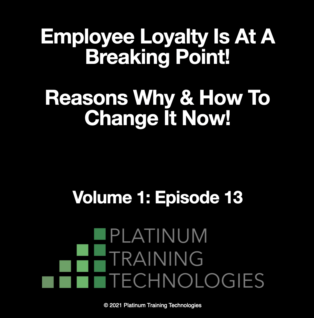 Employee Loyalty Is At A Breaking Point!  Reasons Why & How To Change It Now!