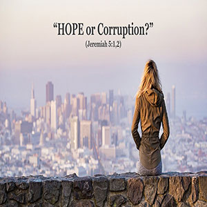 25.01.02 “HOPE or Corruption?” (Jeremiah 5:1,2)