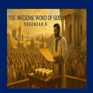 25.07.21 “God’s Awesome Word” (Nehemiah 8:1-8)