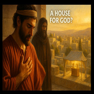 25.11.13 (2 Samuel 7) “A House for God?”