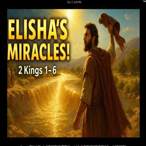 25.12.05 “Elisha’s Miracles” (2 Kings 1-6)