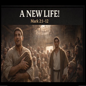 25.01.03 “A New Life!” (Mark 2:1-12)