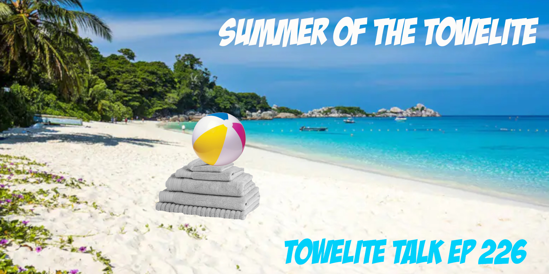 226 - Summer of the Towelite