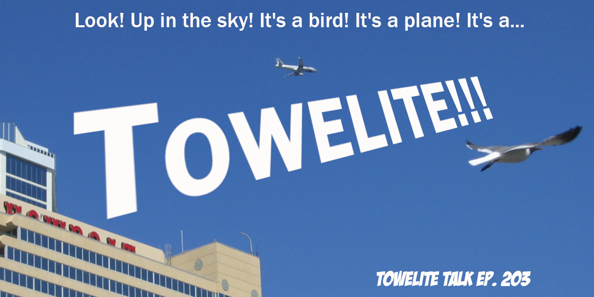 203 - It's a bird! It's a plane! It's a Towelite!