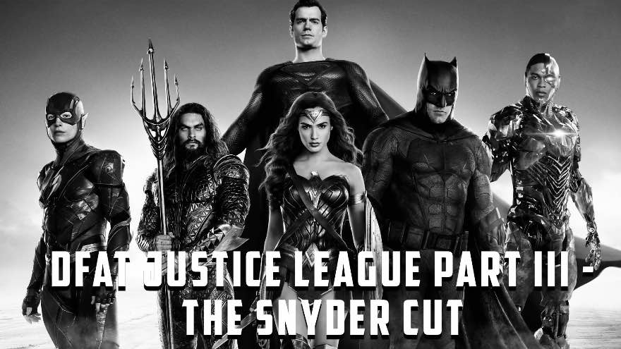 DFAT Justice League Part III - The Snyder Cut