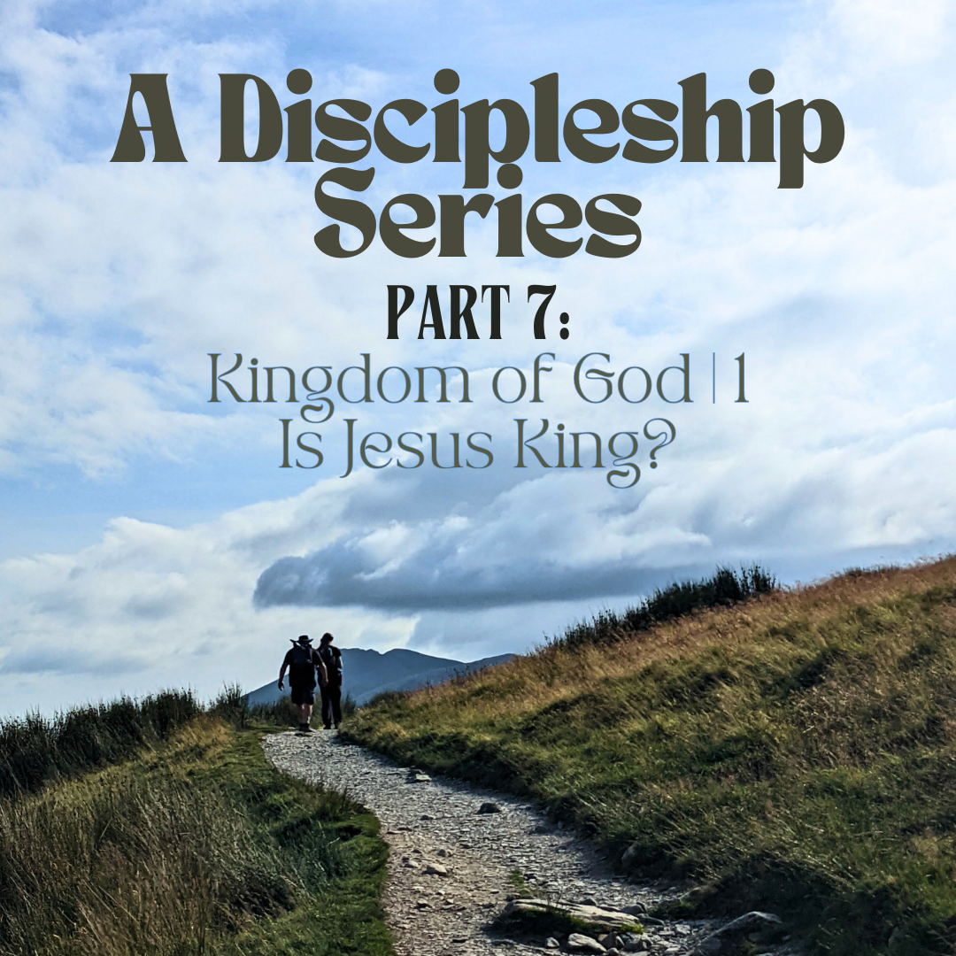 A Discipleship Series - Part 7 | Kingdom of God 1 | Is Jesus King? | Esther Daniels | 11th June