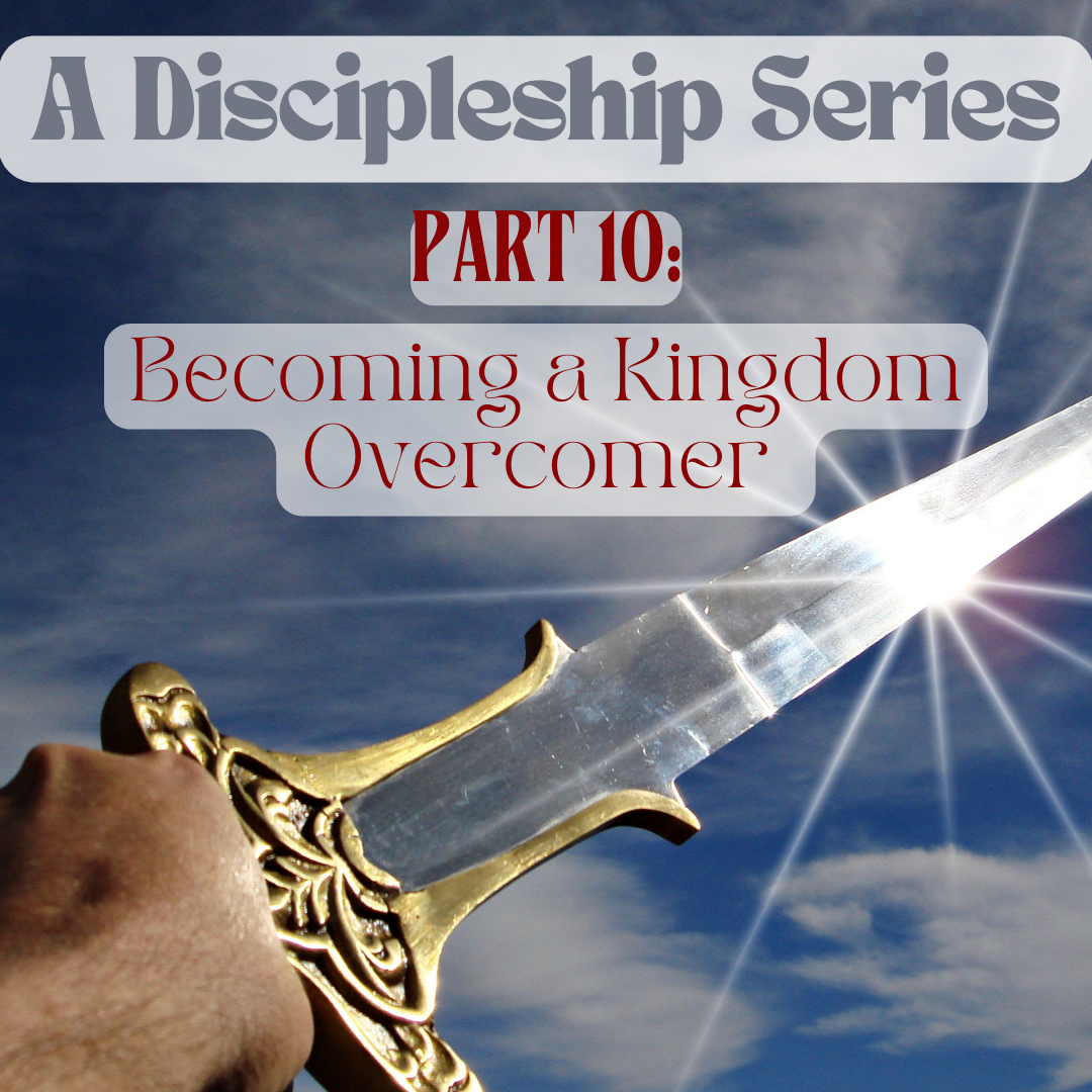 A Discipleship Series - Part 10 | Becoming a Kingdom Overcomer  | Ellie | 16th July