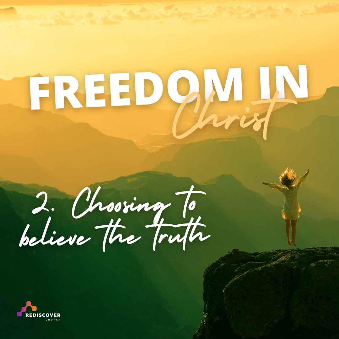 Freedom in Christ - Choosing to Believe the Truth (Part 2) | Roger Rowland | Sunday 11th February