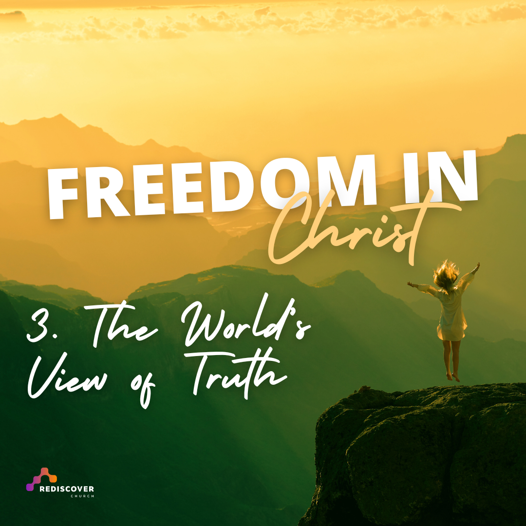 Freedom in Christ - The World's View of Truth (Part 3) | Dez Minto | Sunday 18th February