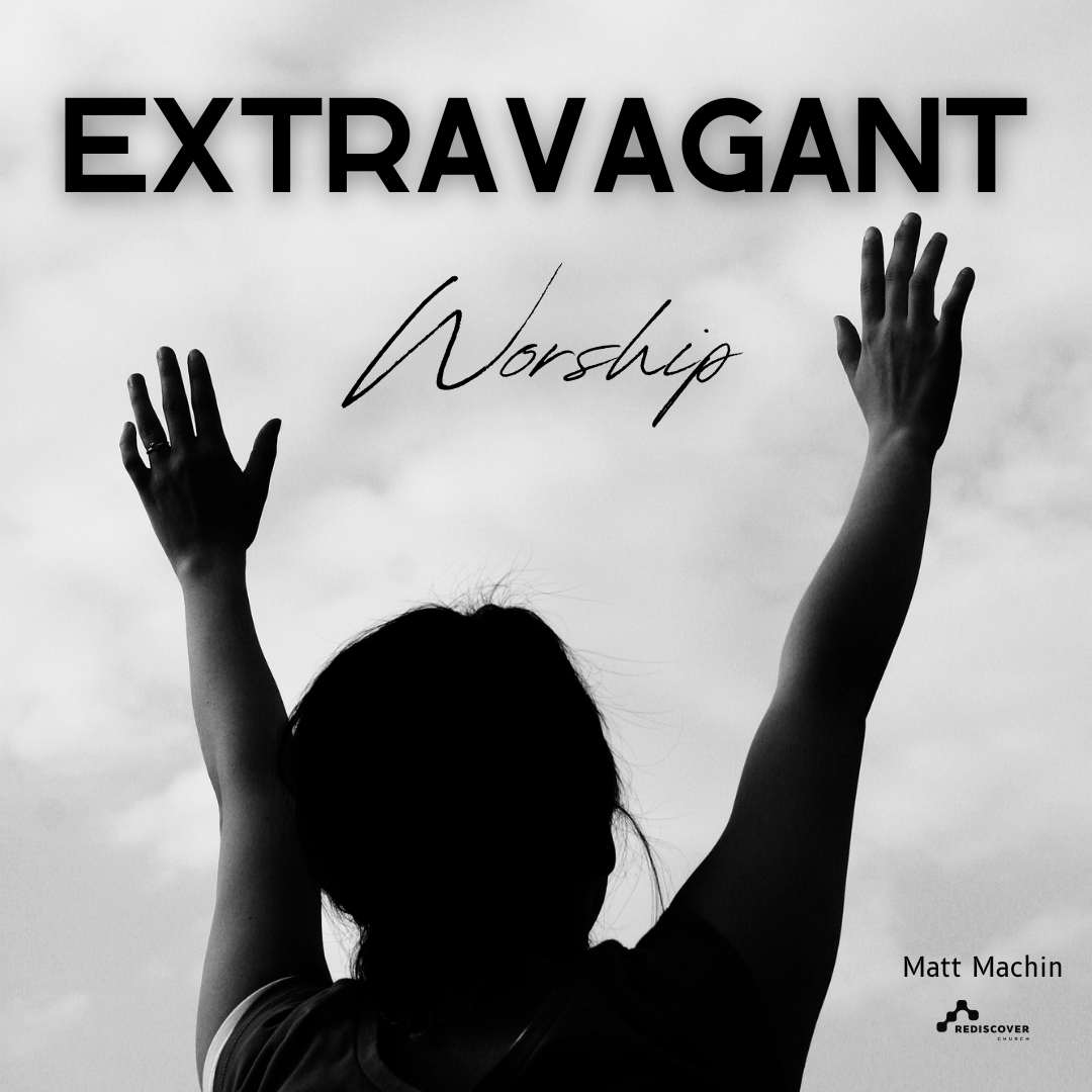Extravagant Worship | Matt Machin | 14th April