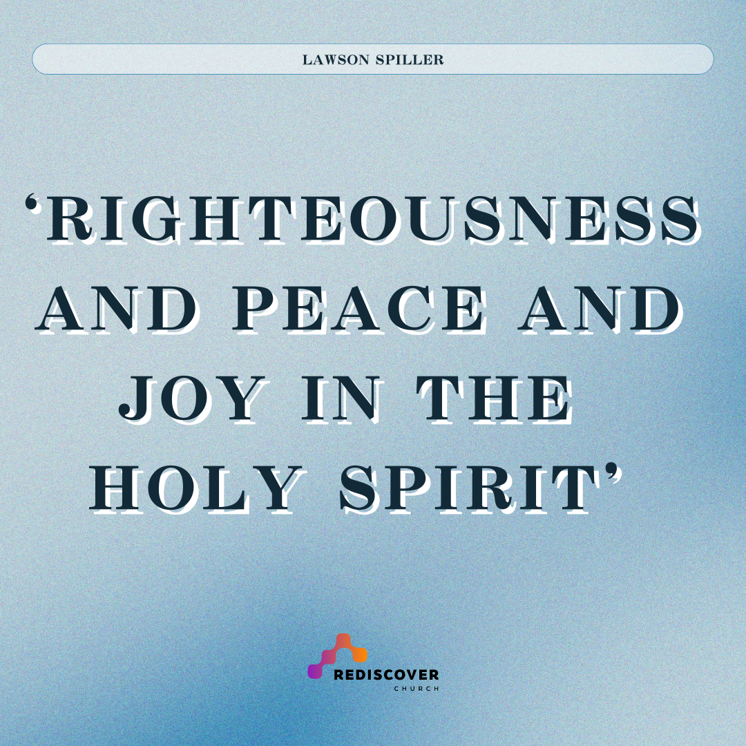 Romans 14:17 | Lawson Spiller | 21st July