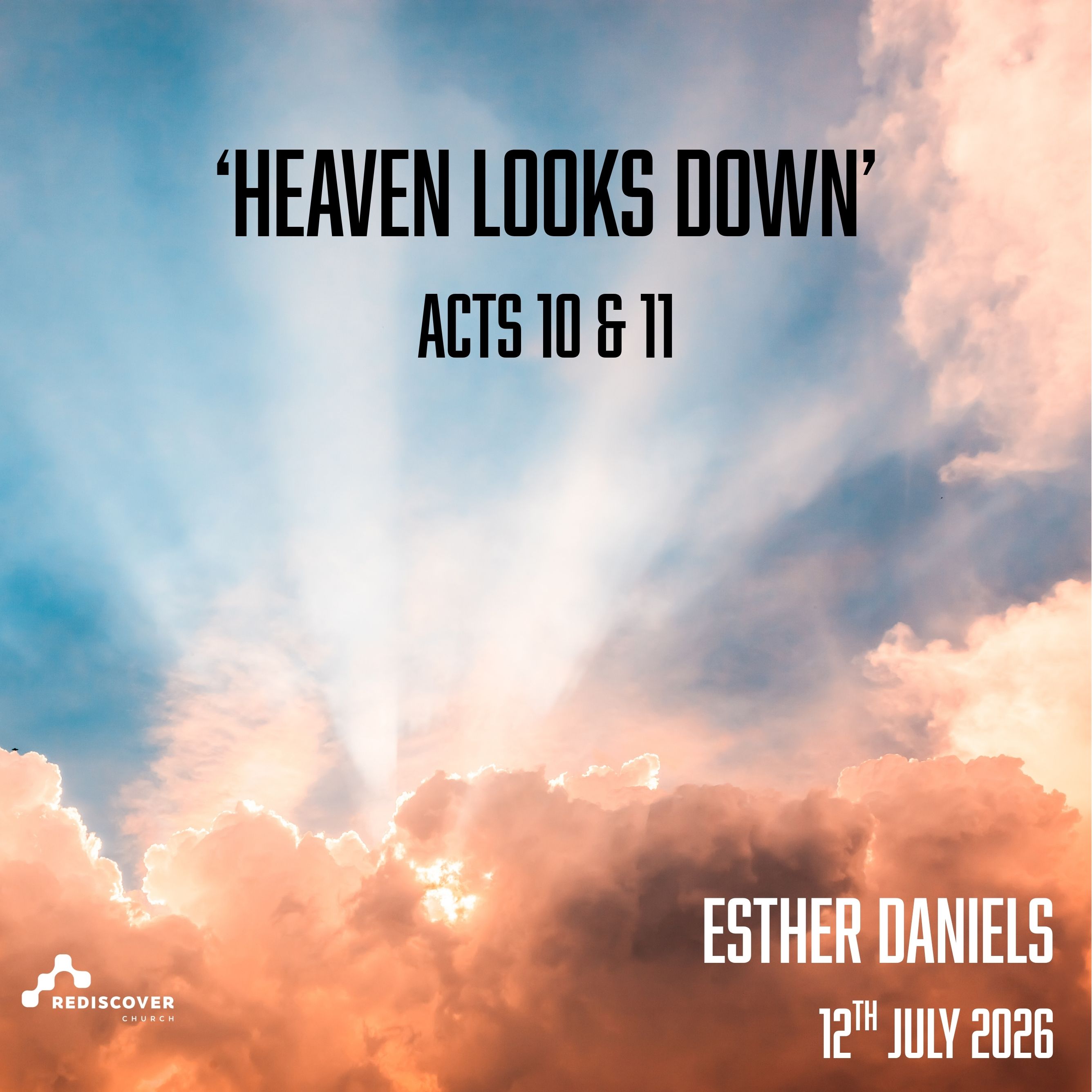| 'Heaven looks down' | Acts 10 & 11 | Esther Daniels | 12th July 2026 |